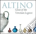 Altino, glass of the venetian lagoon. Ediz. illustrata libro