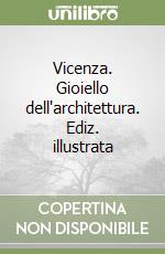 Vicenza. Gioiello dell'architettura. Ediz. illustrata libro