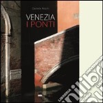 Venezia. I ponti. Ediz. italiana e inglese libro