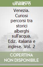 Venezia. Curiosi percorsi tra storici alberghi sull'acqua. Ediz. italiana e inglese. Vol. 2 libro