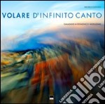 Volare d'infinito canto. Ediz. illustrata libro