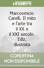 Marcovinicio Carelli. Il mito e l'arte tra il XX e il XXI secolo. Ediz. illustrata libro