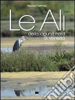 Le ali della laguna nord di Venezia. Ediz. italiana e inglese