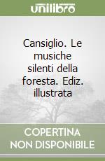 Cansiglio. Le musiche silenti della foresta. Ediz. illustrata libro