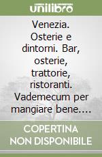 Venezia. Osterie e dintorni. Bar, osterie, trattorie, ristoranti. Vademecum per mangiare bene. Ediz. inglese libro