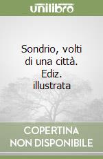 Sondrio, volti di una città. Ediz. illustrata