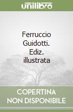 Ferruccio Guidotti. Ediz. illustrata