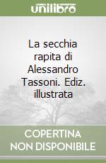 La secchia rapita di Alessandro Tassoni. Ediz. illustrata