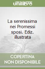 La serenissima nei Promessi sposi. Ediz. illustrata libro