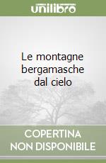 Le montagne bergamasche dal cielo libro