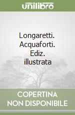 Longaretti. Acquaforti. Ediz. illustrata libro