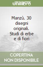 Manzù. 30 disegni originali. Studi di erbe e di fiori