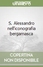 S. Alessandro nell'iconografia bergamasca libro