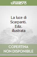 La luce di Scarpanti. Ediz. illustrata