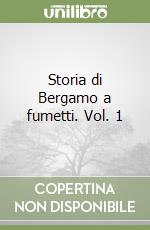 Storia di Bergamo a fumetti. Vol. 1 libro