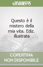 Questo è il mistero della mia vita. Ediz. illustrata libro