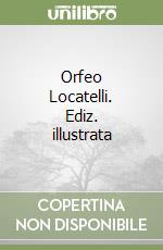Orfeo Locatelli. Ediz. illustrata
