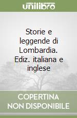 Storie e leggende di Lombardia. Ediz. italiana e inglese libro