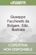 Giuseppe Facchinetti da Bolgare. Ediz. illustrata libro