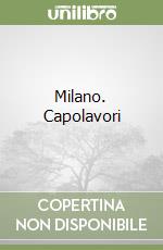 Milano. Capolavori libro