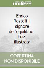 Enrico Rastelli il signore dell'equilibrio. Ediz. illustrata libro