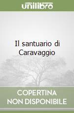 Il santuario di Caravaggio libro