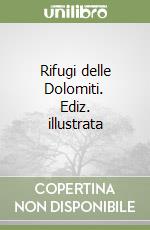 Rifugi delle Dolomiti. Ediz. illustrata libro