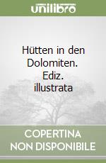 Hütten in den Dolomiten. Ediz. illustrata