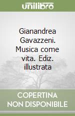 Gianandrea Gavazzeni. Musica come vita. Ediz. illustrata libro