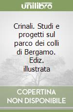 Crinali. Studi e progetti sul parco dei colli di Bergamo. Ediz. illustrata libro