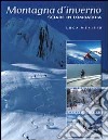 Montagne d'inverno. Sciare in Lombardia. Ediz. illustrata libro