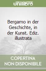 Bergamo in der Geschichte, in der Kunst. Ediz. illustrata libro