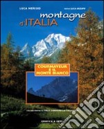 Montagne d'Italia. Courmayeur e il Monte Bianco. Ediz. illustrata