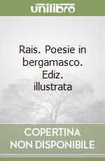 Rais. Poesie in bergamasco. Ediz. illustrata libro