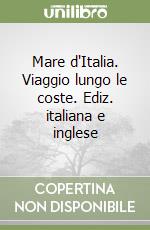 Mare d'Italia. Viaggio lungo le coste. Ediz. italiana e inglese libro