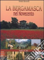 La bergamasca nel Novecento. Ediz. illustrata libro