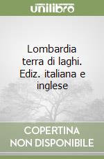 Lombardia terra di laghi. Ediz. italiana e inglese