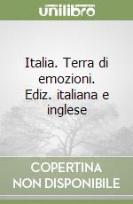 Italia. Terra di emozioni. Ediz. italiana e inglese