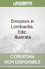 Emozioni in Lombardia. Ediz. illustrata libro