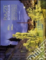 Piazze d'Italia. Affascinante palcoscenico della storia. Ediz. italiana e inglese libro