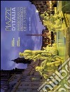 Piazze d'Italia. Affascinante palcoscenico della storia. Ediz. italiana e inglese libro