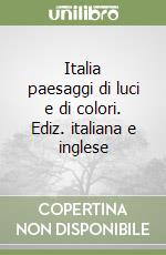 Italia paesaggi di luci e di colori. Ediz. italiana e inglese libro