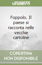 Foppolo. Il paese si racconta nelle vecchie cartoline libro