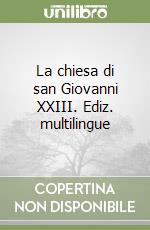 La chiesa di san Giovanni XXIII. Ediz. multilingue libro