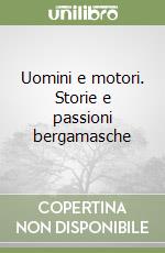 Uomini e motori. Storie e passioni bergamasche libro