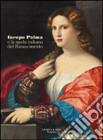 Iacopo Palma e la moda italiana del Rinascimento. Ediz. illustrata libro