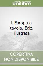 L'Europa a tavola. Ediz. illustrata libro