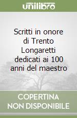 Scritti in onore di Trento Longaretti dedicati ai 100 anni del maestro