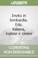 Invito in lombardia. Ediz. italiana, inglese e cinese