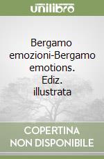 Bergamo emozioni-Bergamo emotions. Ediz. illustrata
